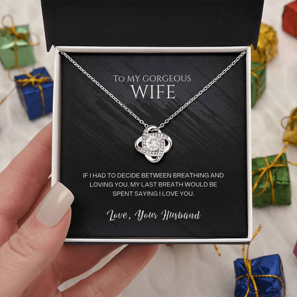 To my gorgeous wife, my last breath would be spent saying I love you