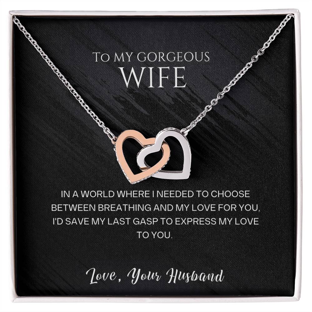 To my gorgeous wife, I'd save my last gasp to express my love to you