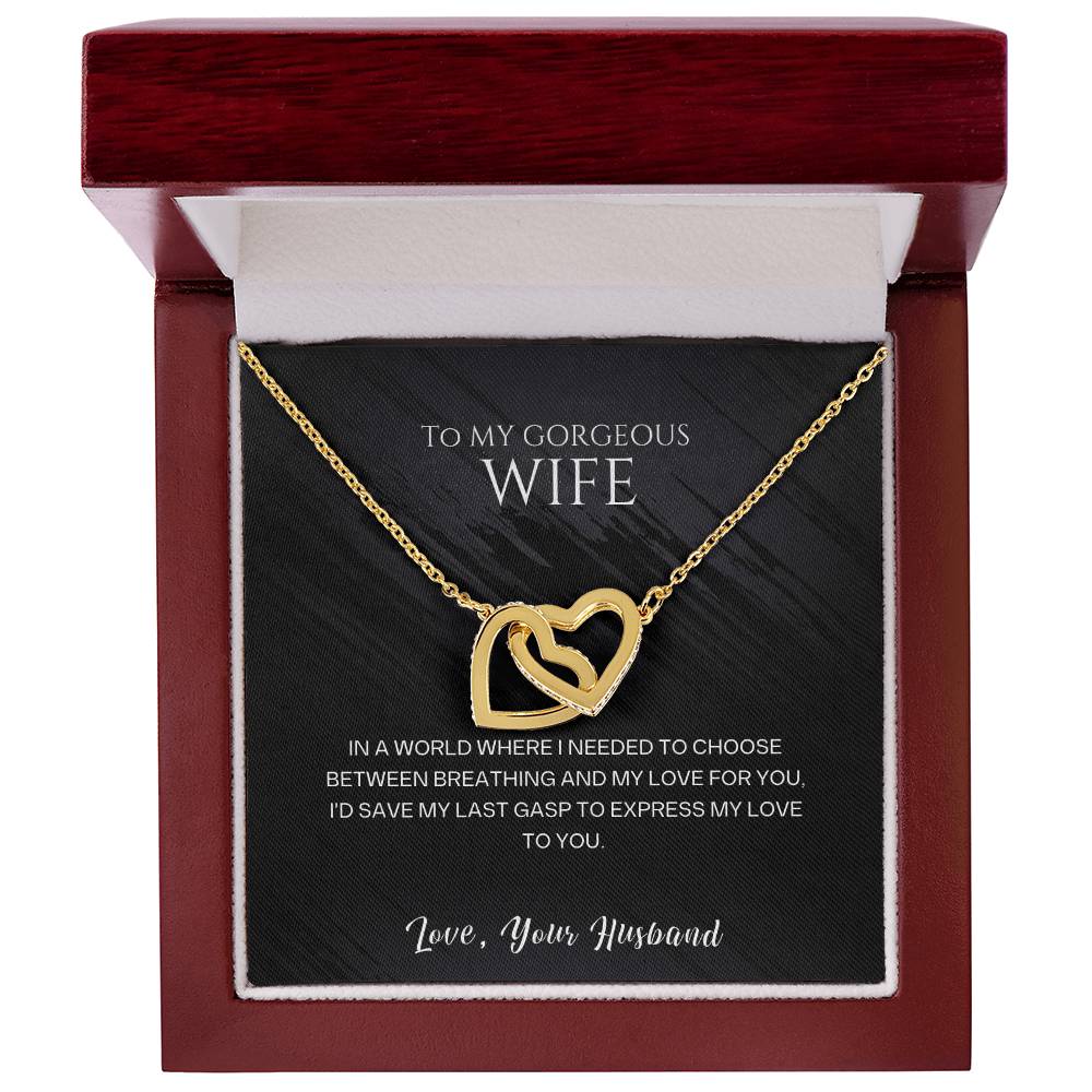 To my gorgeous wife, I'd save my last gasp to express my love to you